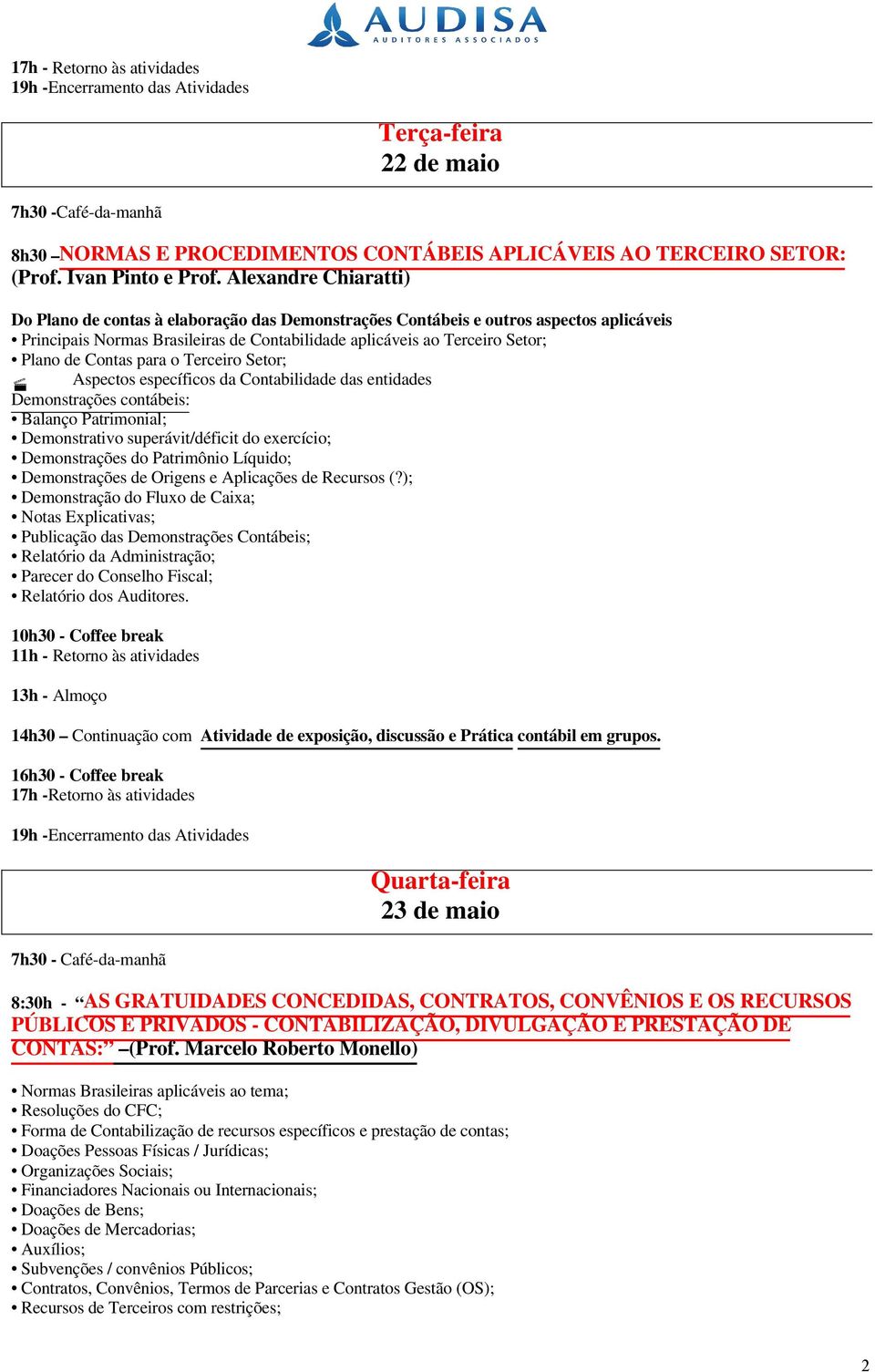 Contas para o Terceiro Setor; Aspectos específicos da Contabilidade das entidades Demonstrações contábeis: Balanço Patrimonial; Demonstrativo superávit/déficit do exercício; Demonstrações do