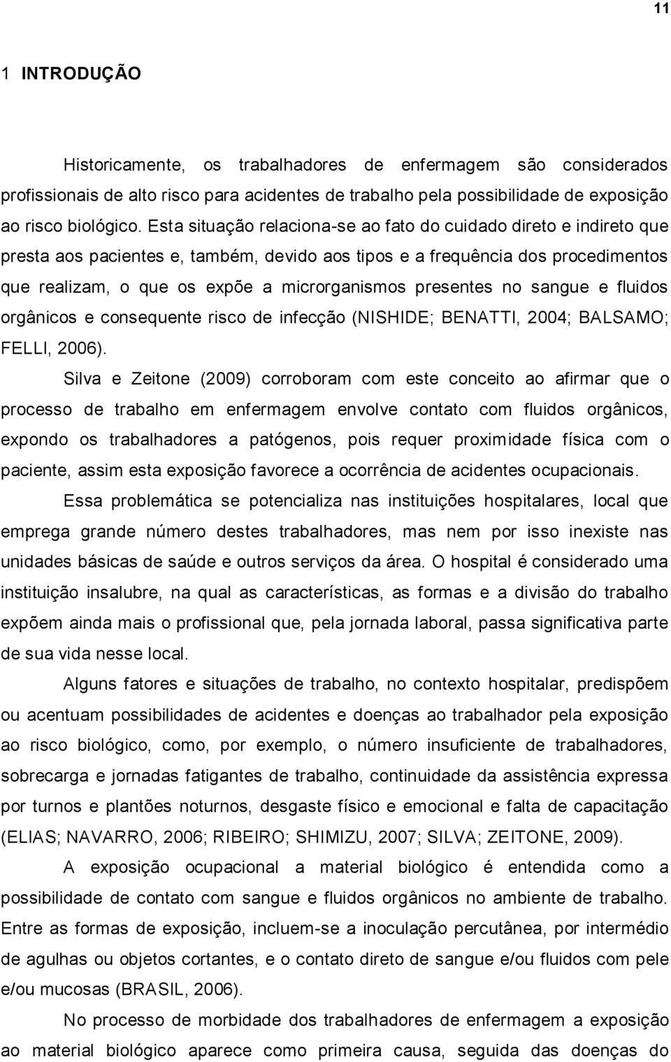 presentes no sangue e fluidos orgânicos e consequente risco de infecção (NISHIDE; BENATTI, 2004; BALSAMO; FELLI, 2006).