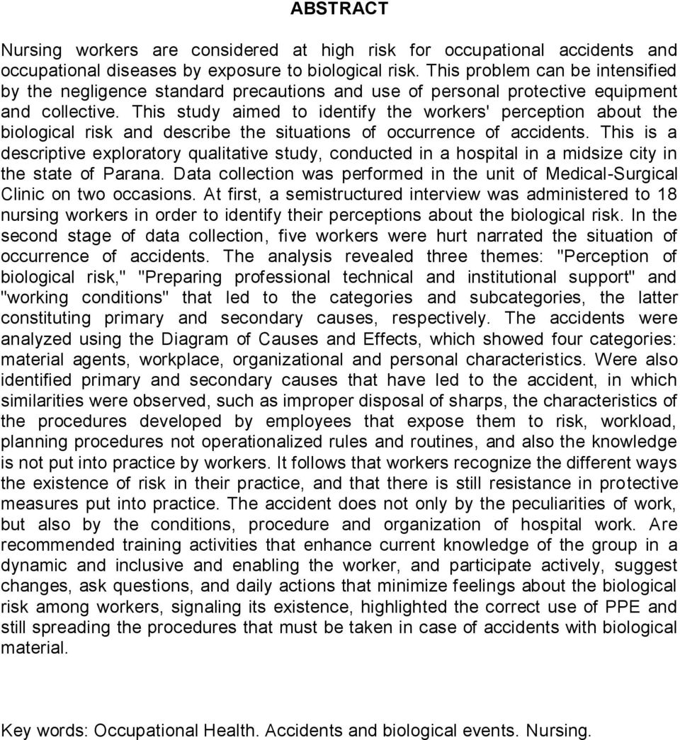 This study aimed to identify the workers' perception about the biological risk and describe the situations of occurrence of accidents.