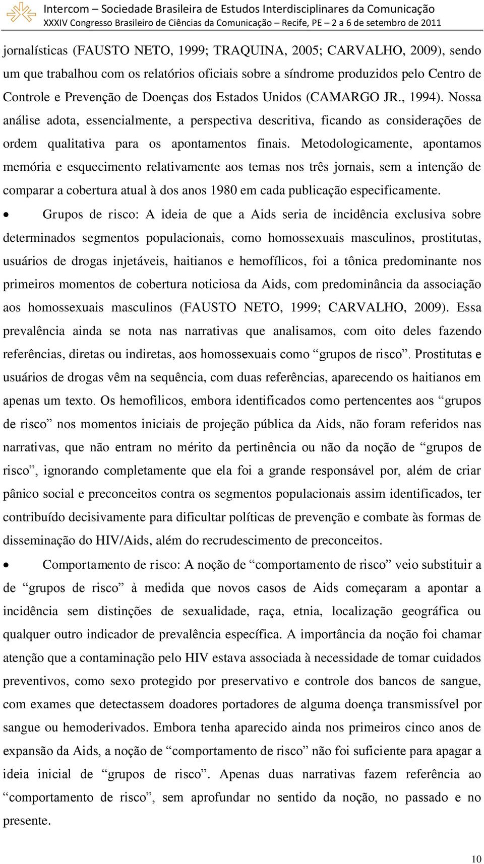 Metodologicamente, apontamos memória e esquecimento relativamente aos temas nos três jornais, sem a intenção de comparar a cobertura atual à dos anos 1980 em cada publicação especificamente.