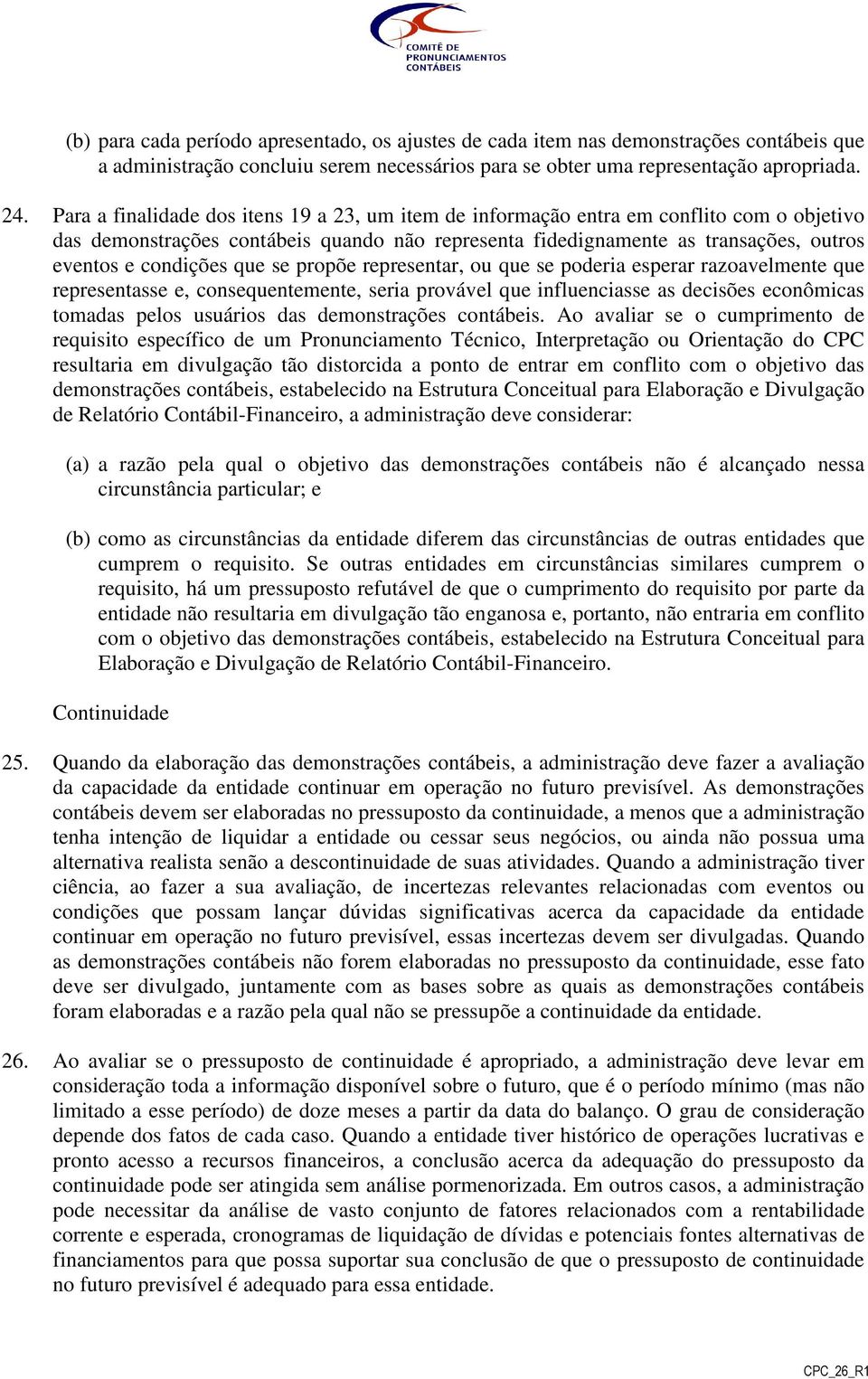 que se propõe representar, ou que se poderia esperar razoavelmente que representasse e, consequentemente, seria provável que influenciasse as decisões econômicas tomadas pelos usuários das