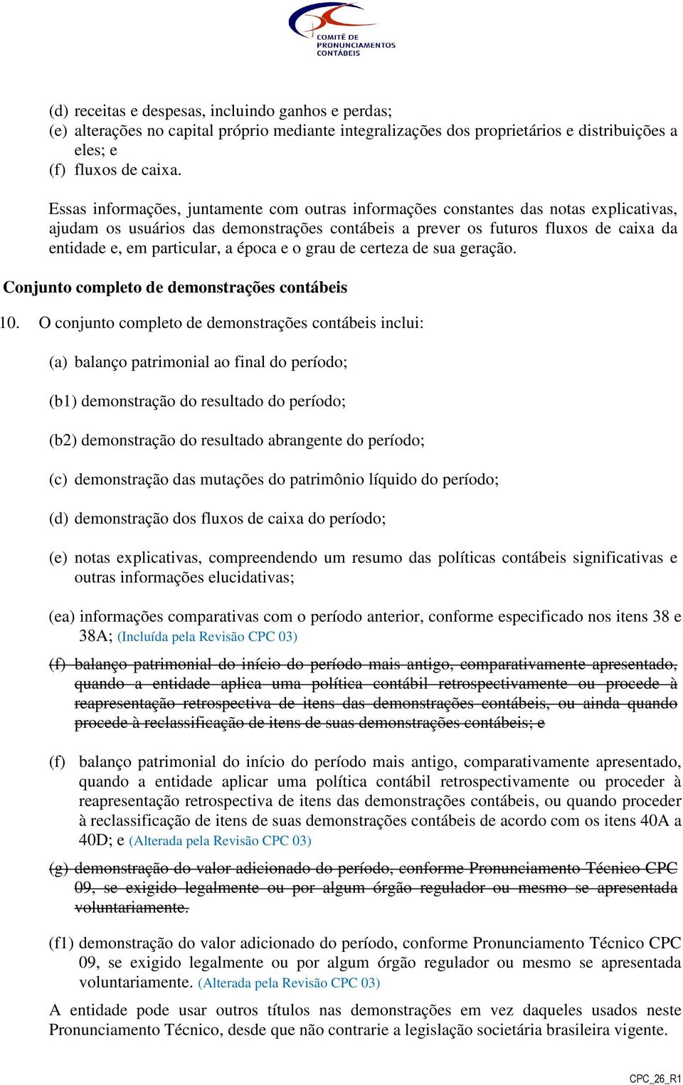 particular, a época e o grau de certeza de sua geração. Conjunto completo de demonstrações contábeis 10.