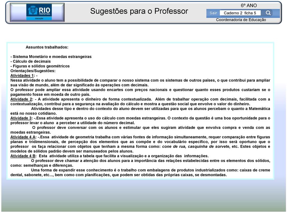 O professor pode ampliar essa atividade usando encartes com preços nacionais e questionar quanto esses produtos custariam se o pagamento fosse em moeda de outro país.