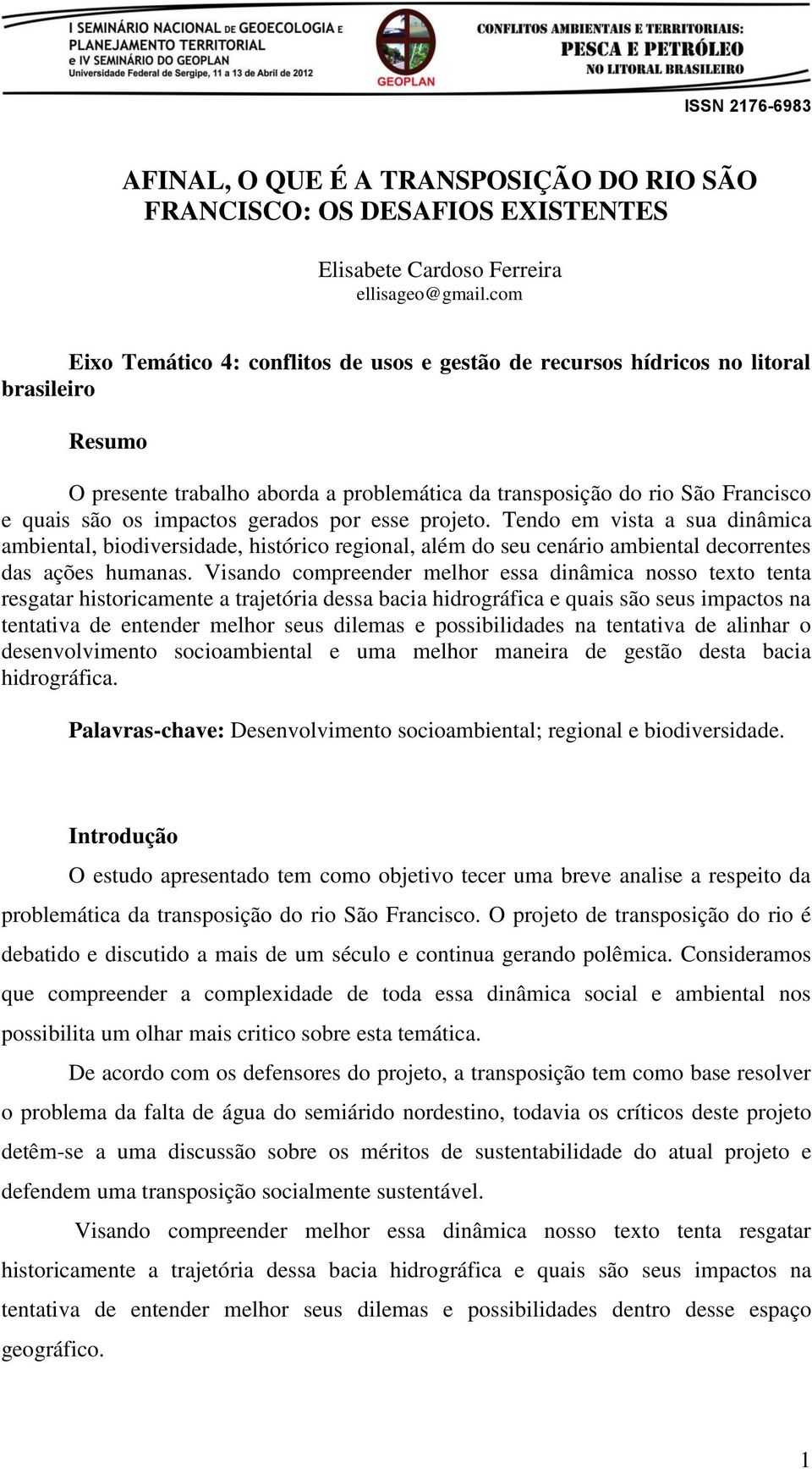 impactos gerados por esse projeto. Tendo em vista a sua dinâmica ambiental, biodiversidade, histórico regional, além do seu cenário ambiental decorrentes das ações humanas.