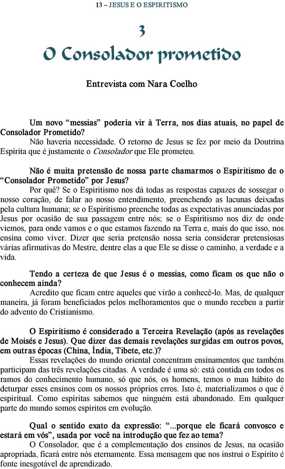 Não é muita pretensão de nossa parte chamarmos o Espiritismo de o Consolador Prometido por Jesus? Por quê?