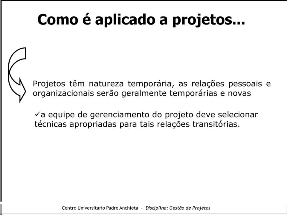 organizacionais serão geralmente temporárias e novas a equipe