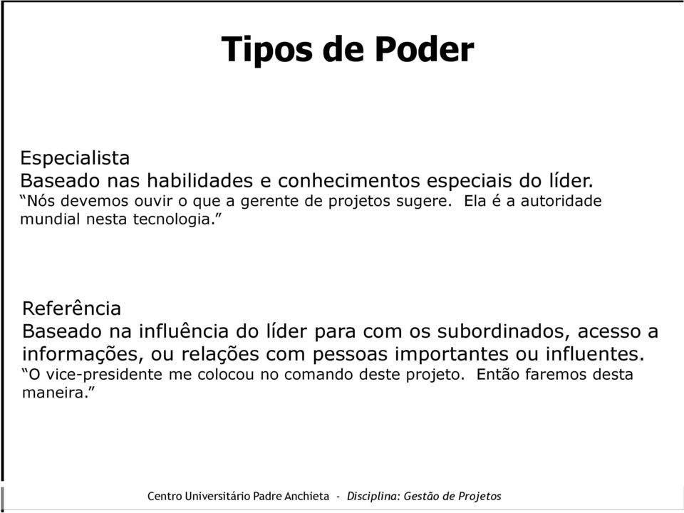 Referência Baseado na influência do líder para com os subordinados, acesso a informações, ou relações