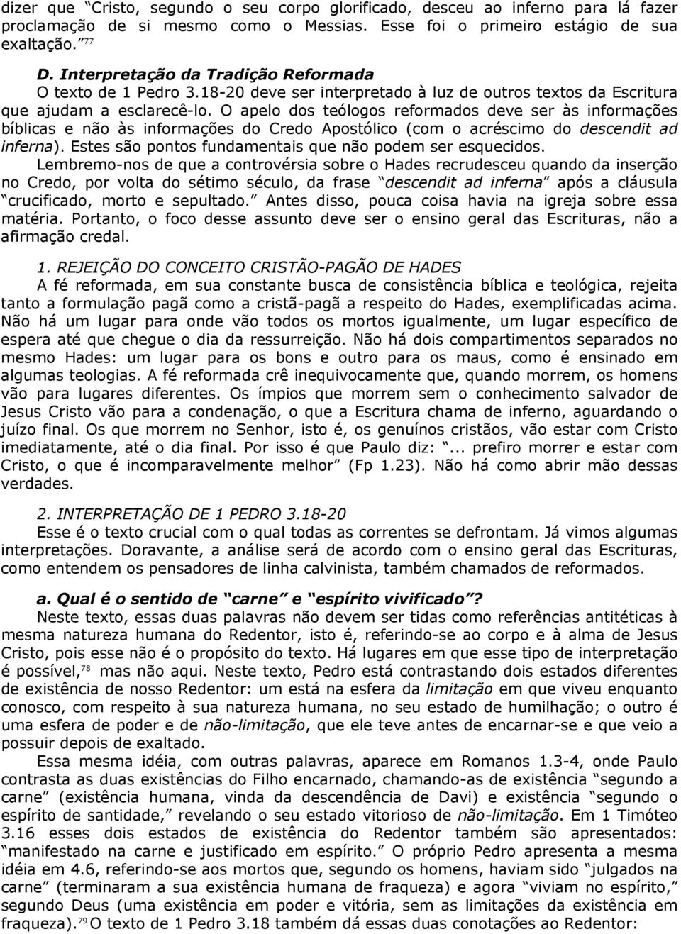 O apelo dos teólogos reformados deve ser às informações bíblicas e não às informações do Credo Apostólico (com o acréscimo do descendit ad inferna).