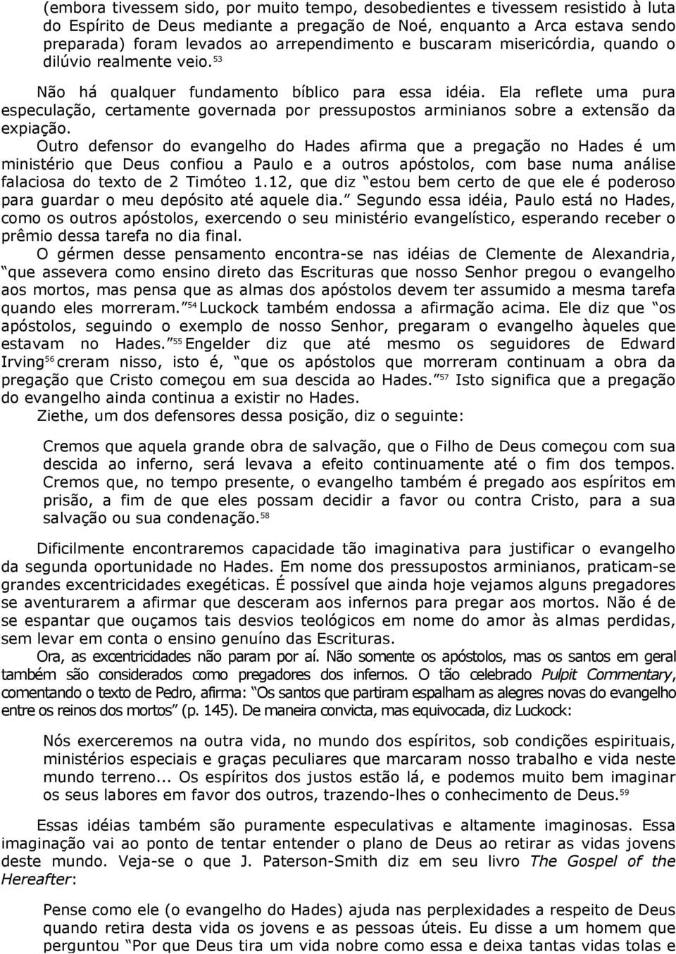 Ela reflete uma pura especulação, certamente governada por pressupostos arminianos sobre a extensão da expiação.