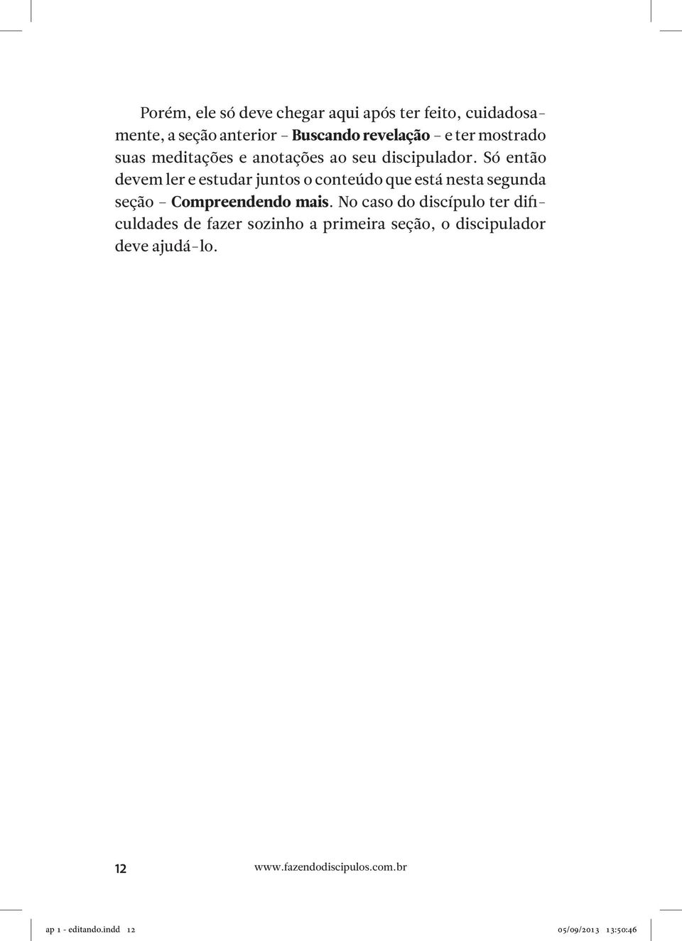 Só então devem ler e estudar juntos o conteúdo que está nesta segunda seção Compreendendo mais.