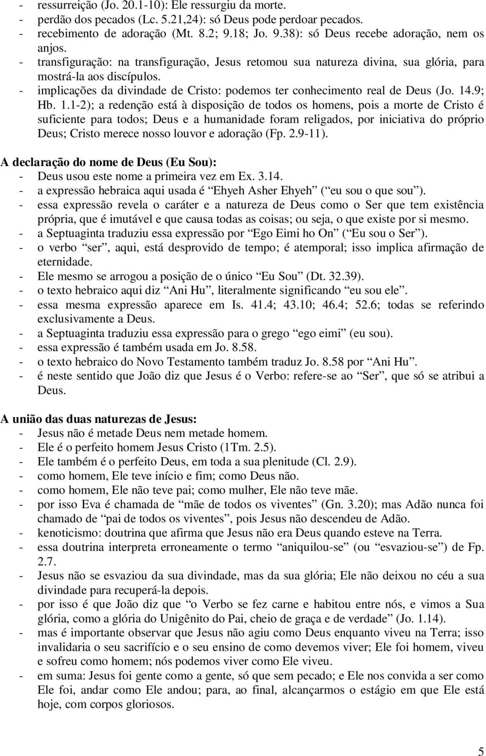 - implicações da divindade de Cristo: podemos ter conhecimento real de Deus (Jo. 14