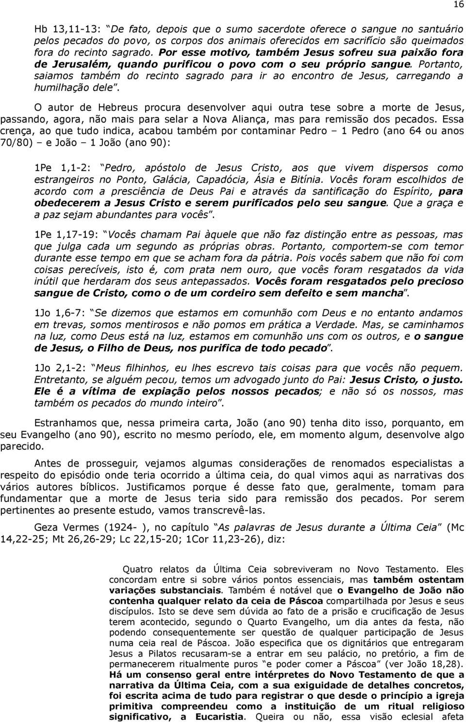 Portanto, saiamos também do recinto sagrado para ir ao encontro de Jesus, carregando a humilhação dele.