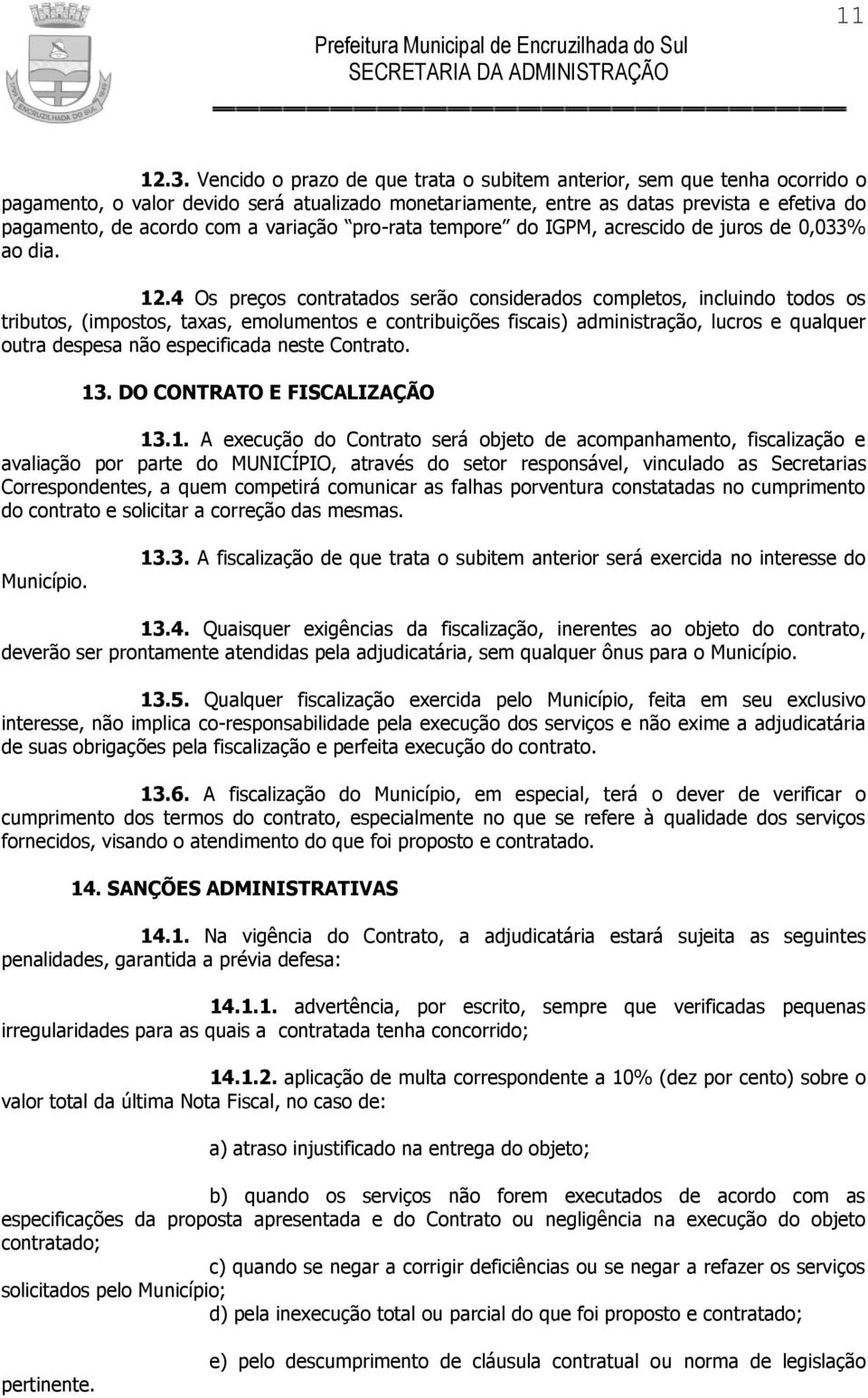 variação pro-rata tempore do IGPM, acrescido de juros de 0,033% ao dia. 12.