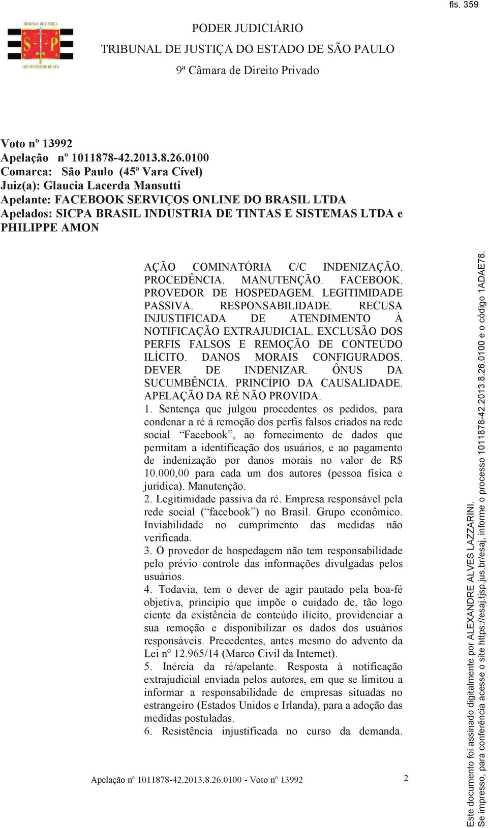 AÇÃO COMINATÓRIA C/C INDENIZAÇÃO. PROCEDÊNCIA. MANUTENÇÃO. FACEBOOK. PROVEDOR DE HOSPEDAGEM. LEGITIMIDADE PASSIVA. RESPONSABILIDADE. RECUSA INJUSTIFICADA DE ATENDIMENTO À NOTIFICAÇÃO EXTRAJUDICIAL.