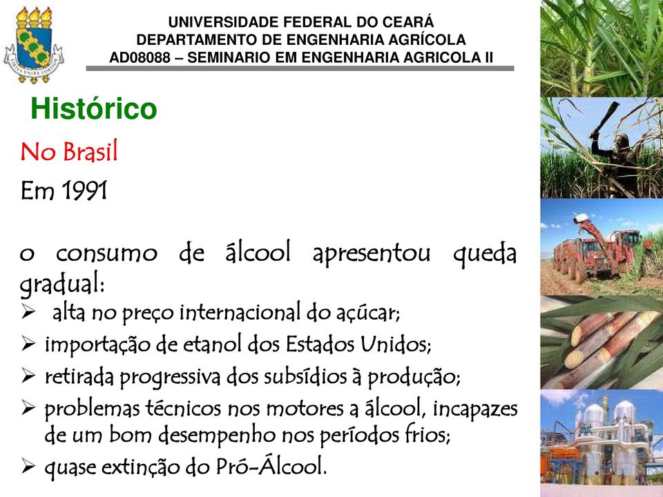 retirada progressiva dos subsídios à produção; problemas técnicos nos motores a