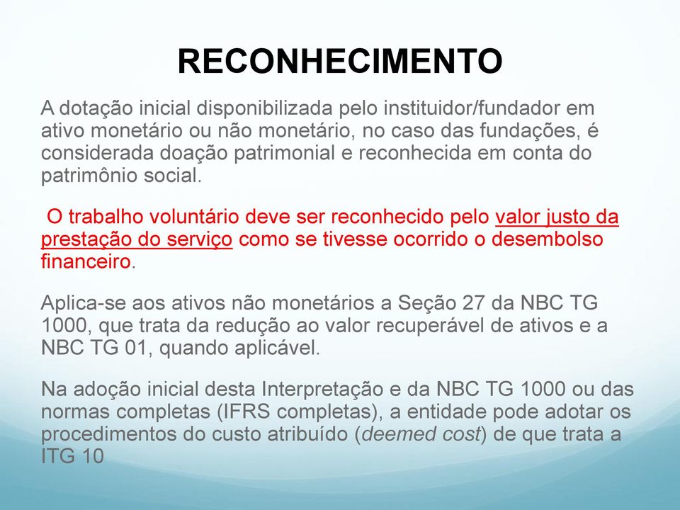 O trabalho voluntário deve ser reconhecido pelo valor justo da prestação do serviço como se tivesse ocorrido o desembolso financeiro.