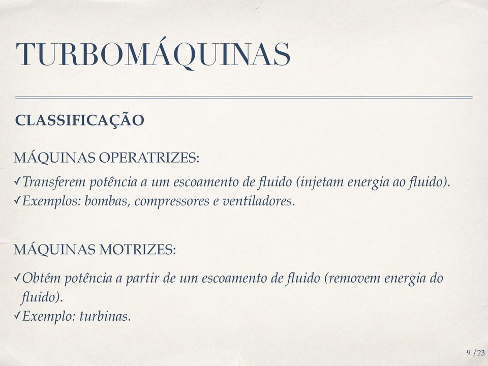 Exemplos: bombas, compressores e ventiladores.