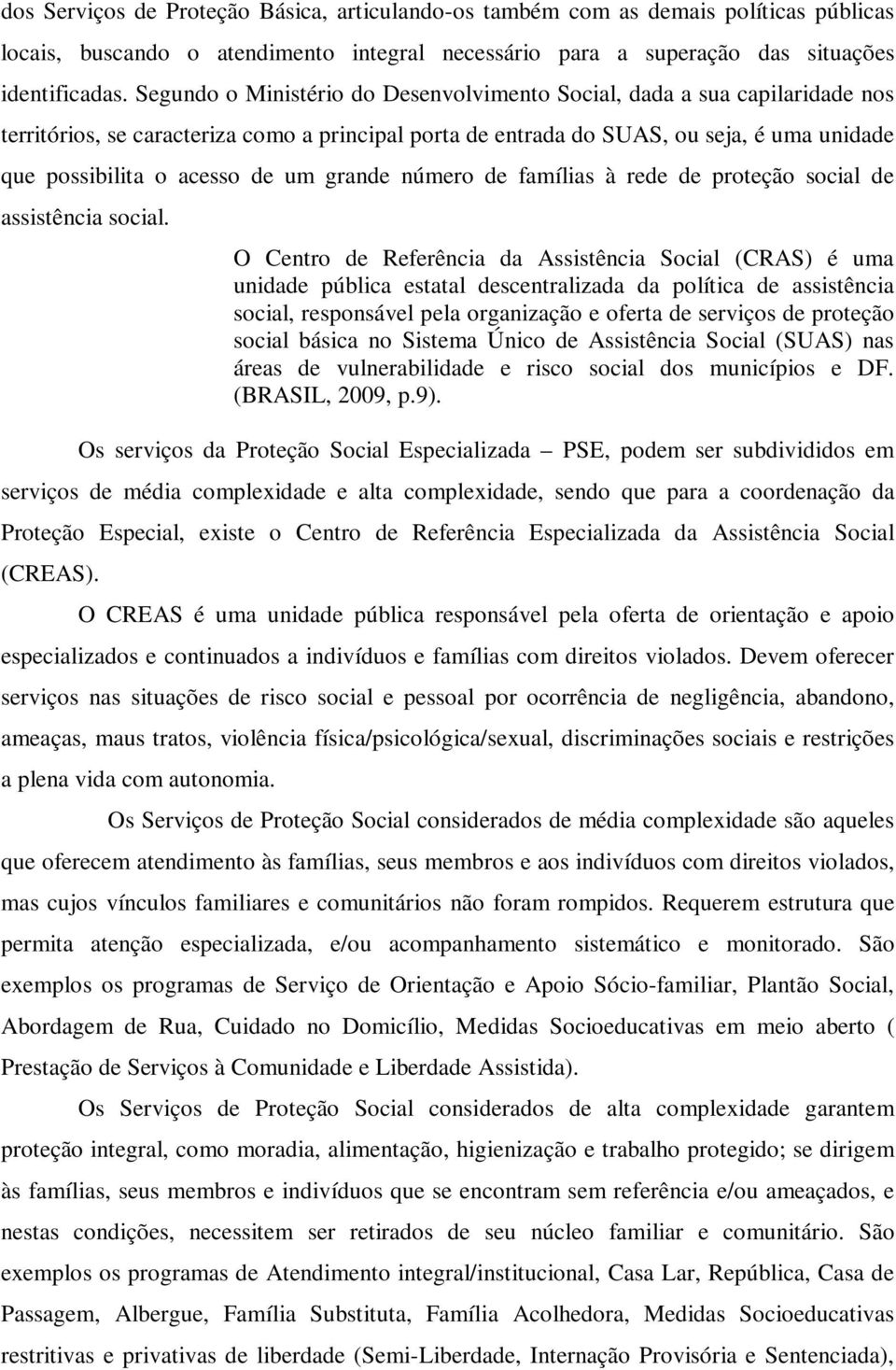 um grande número de famílias à rede de proteção social de assistência social.