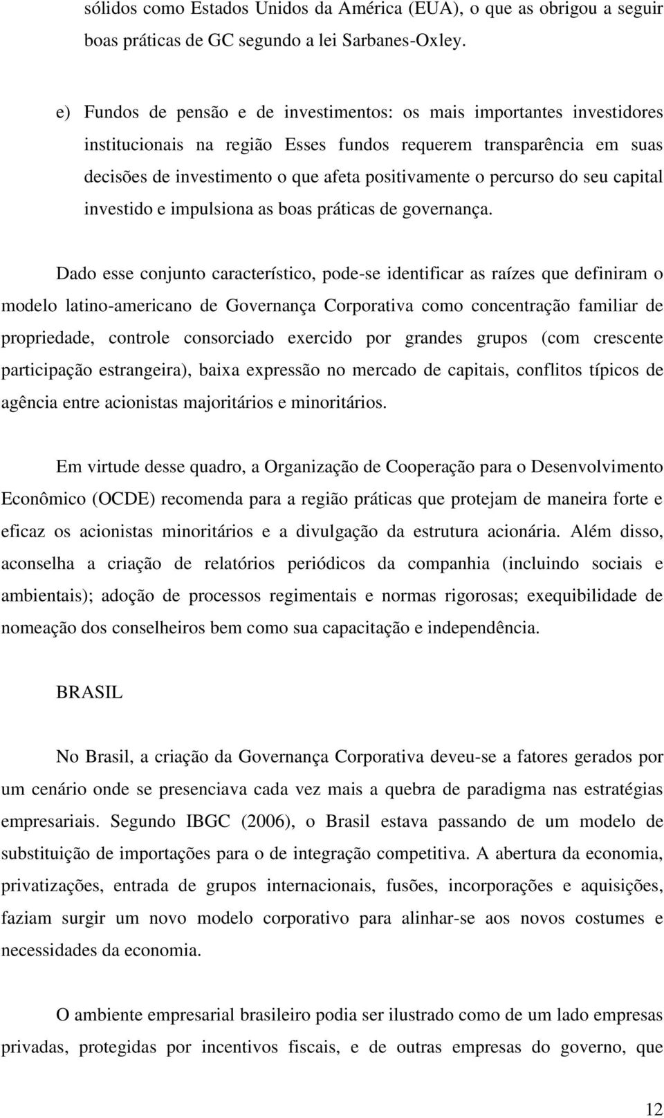 percurso do seu capital investido e impulsiona as boas práticas de governança.