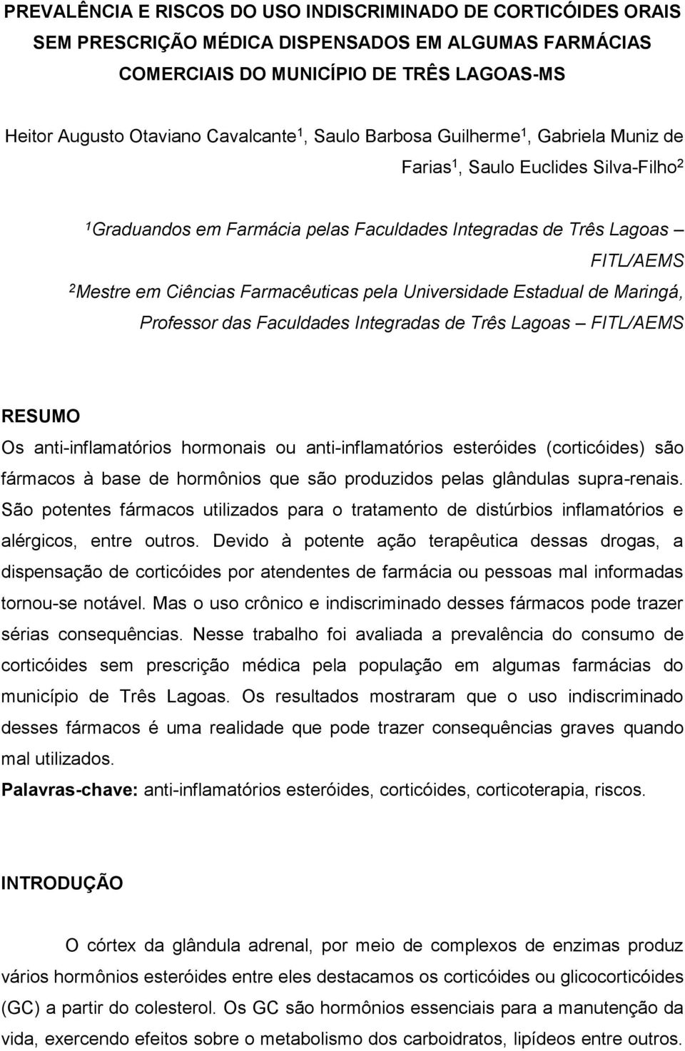 pela Universidade Estadual de Maringá, Professor das Faculdades Integradas de Três Lagoas FITL/AEMS RESUMO Os anti-inflamatórios hormonais ou anti-inflamatórios esteróides (corticóides) são fármacos