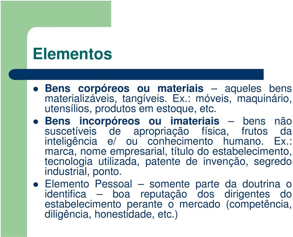 Bens incorpóreos ou imateriais bens não suscetíveis de apropriação física, frutos da inteligência e/ ou conhecimento humano. Ex.