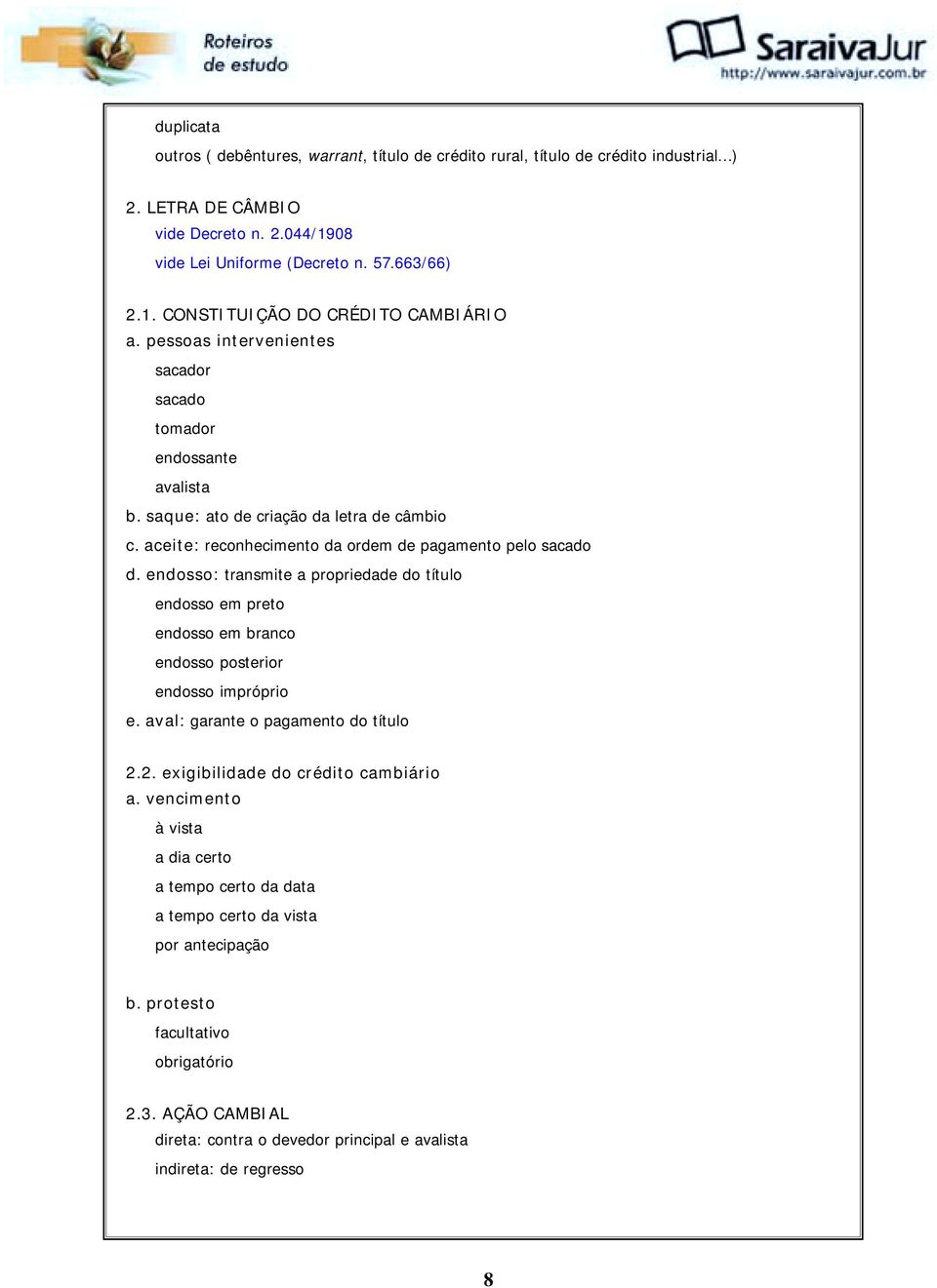 endosso: transmite a propriedade do título endosso em preto endosso em branco endosso posterior endosso impróprio e. aval: garante o pagamento do título 2.2. exigibilidade do crédito cambiário a.