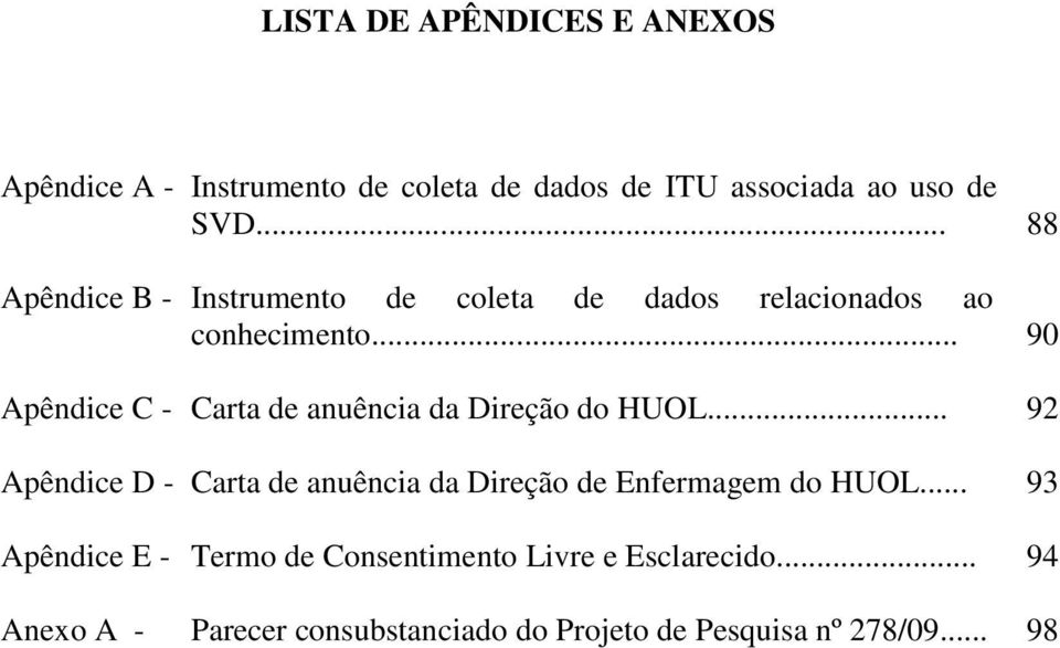 .. 90 Apêndice C - Carta de anuência da Direção do HUOL.