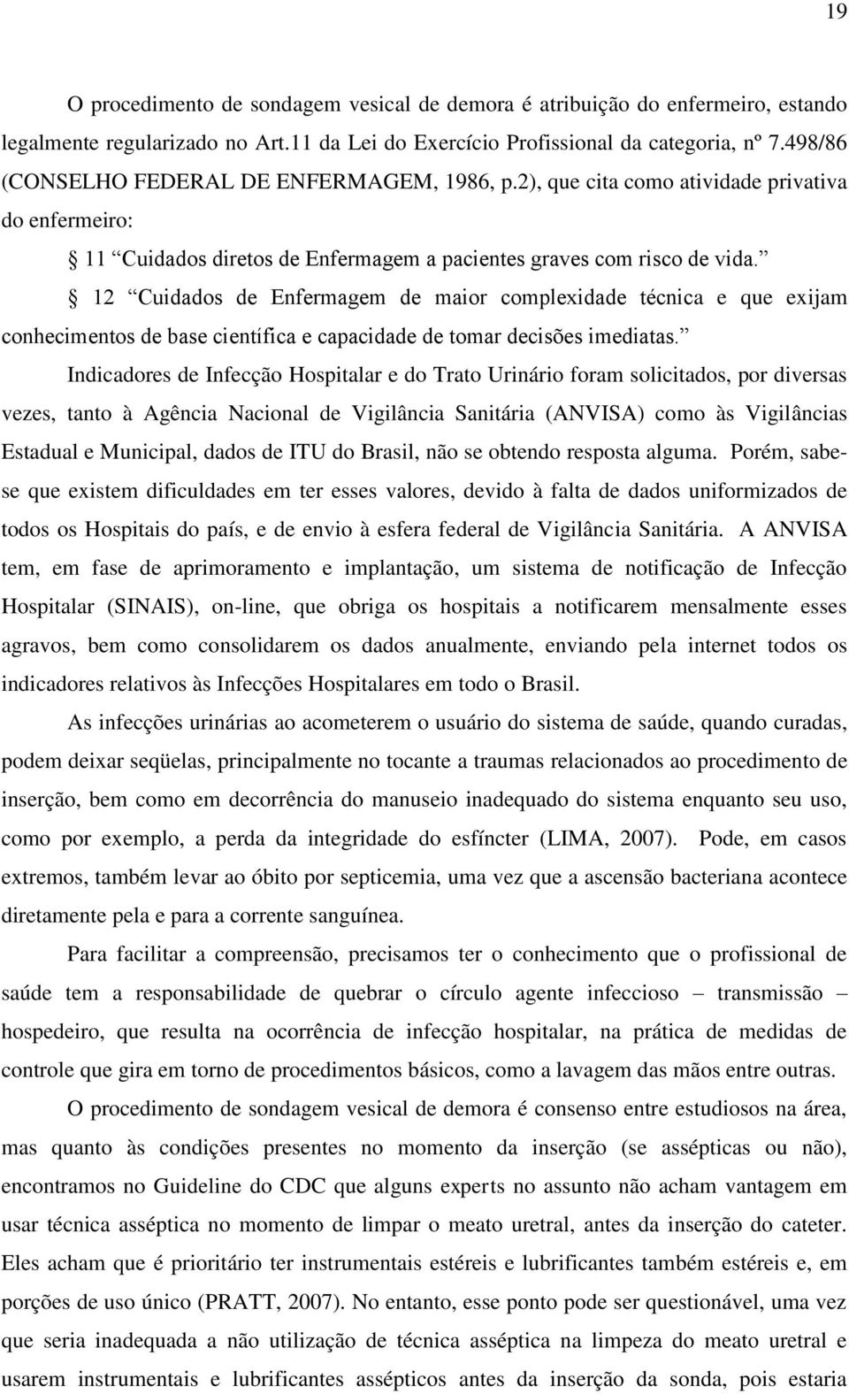 12 Cuidados de Enfermagem de maior complexidade técnica e que exijam conhecimentos de base científica e capacidade de tomar decisões imediatas.