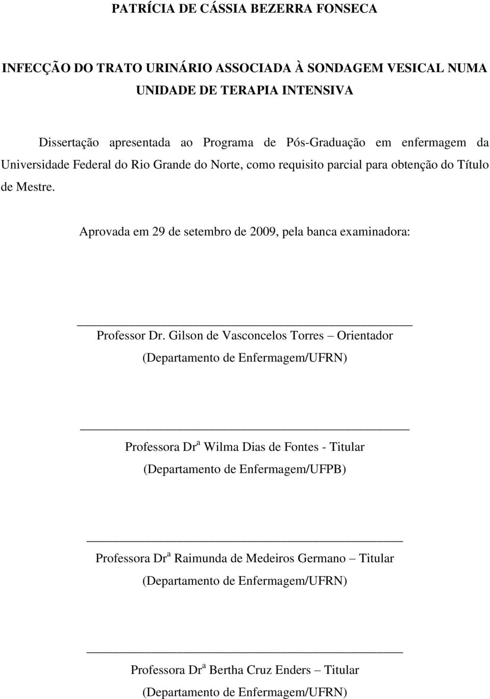 Aprovada em 29 de setembro de 2009, pela banca examinadora: Professor Dr.