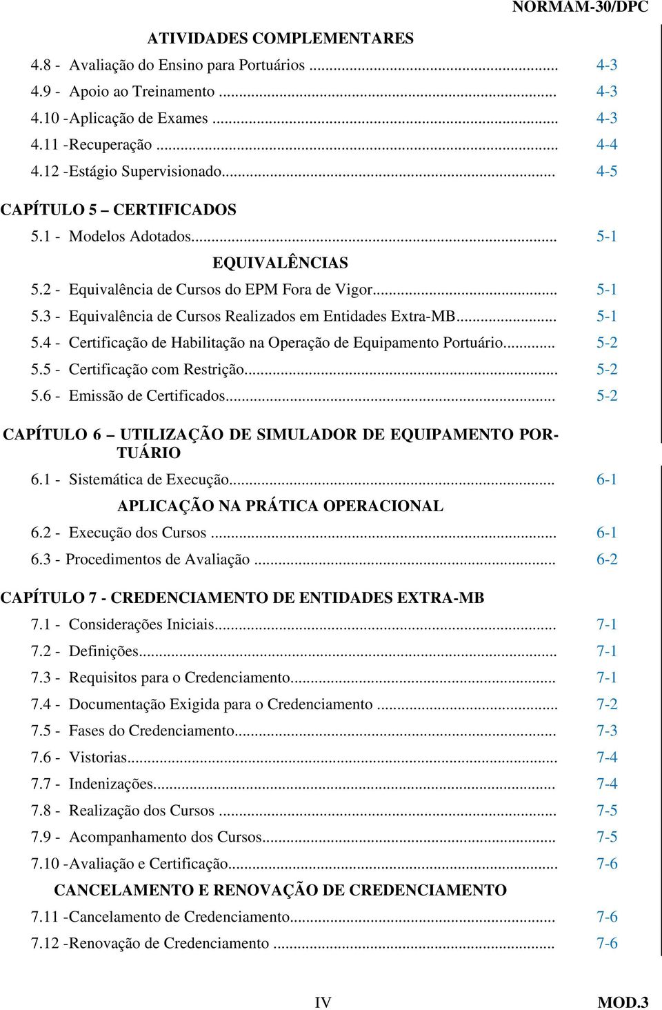 .. 5-1 5.4 - Certificação de Habilitação na Operação de Equipamento Portuário... 5-2 5.5 - Certificação com Restrição... 5-2 5.6 - Emissão de Certificados.