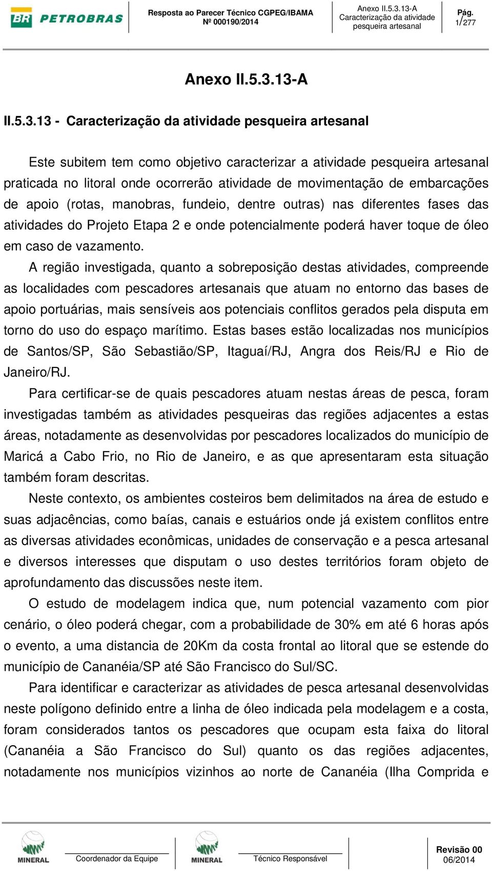 diferentes fases das atividades do Projeto Etapa 2 e onde potencialmente poderá haver toque de óleo em caso de vazamento.