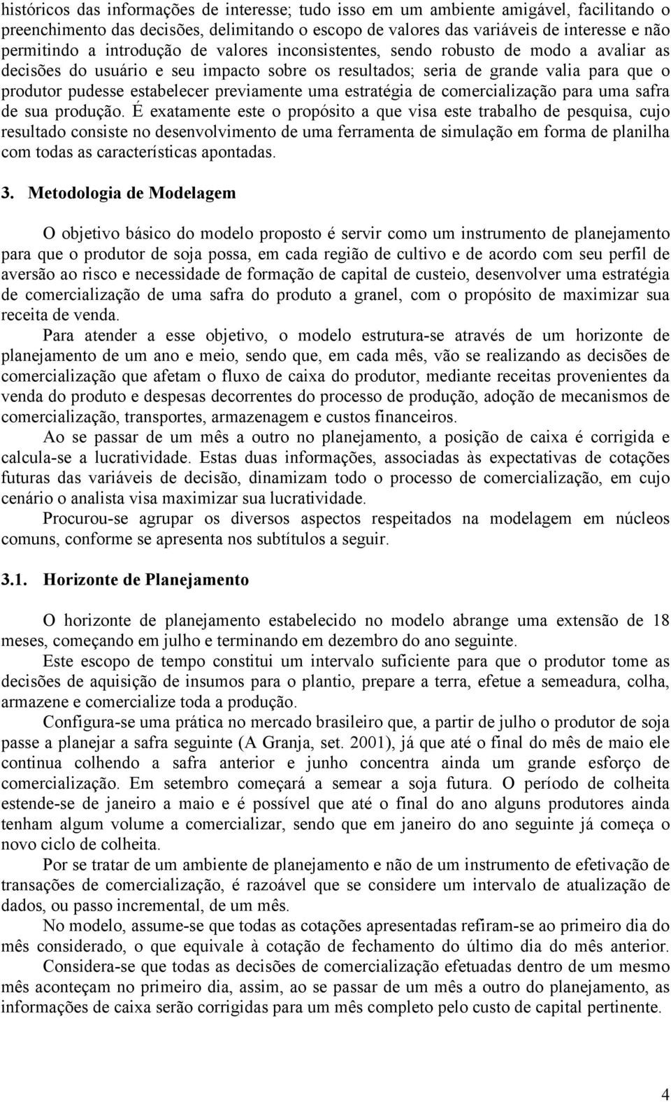 previamente uma estratégia de comercialização para uma safra de sua produção.