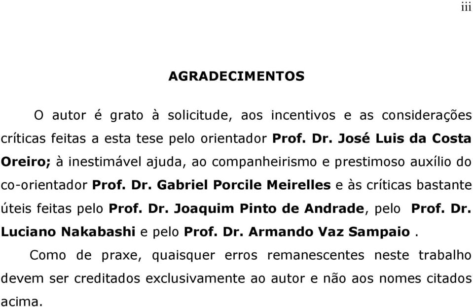Gabriel Porcile Meirelles e às críicas basane úeis feias pelo Prof. Dr. Joaquim Pino de Andrade, pelo Prof. Dr. Luciano Nakabashi e pelo Prof.