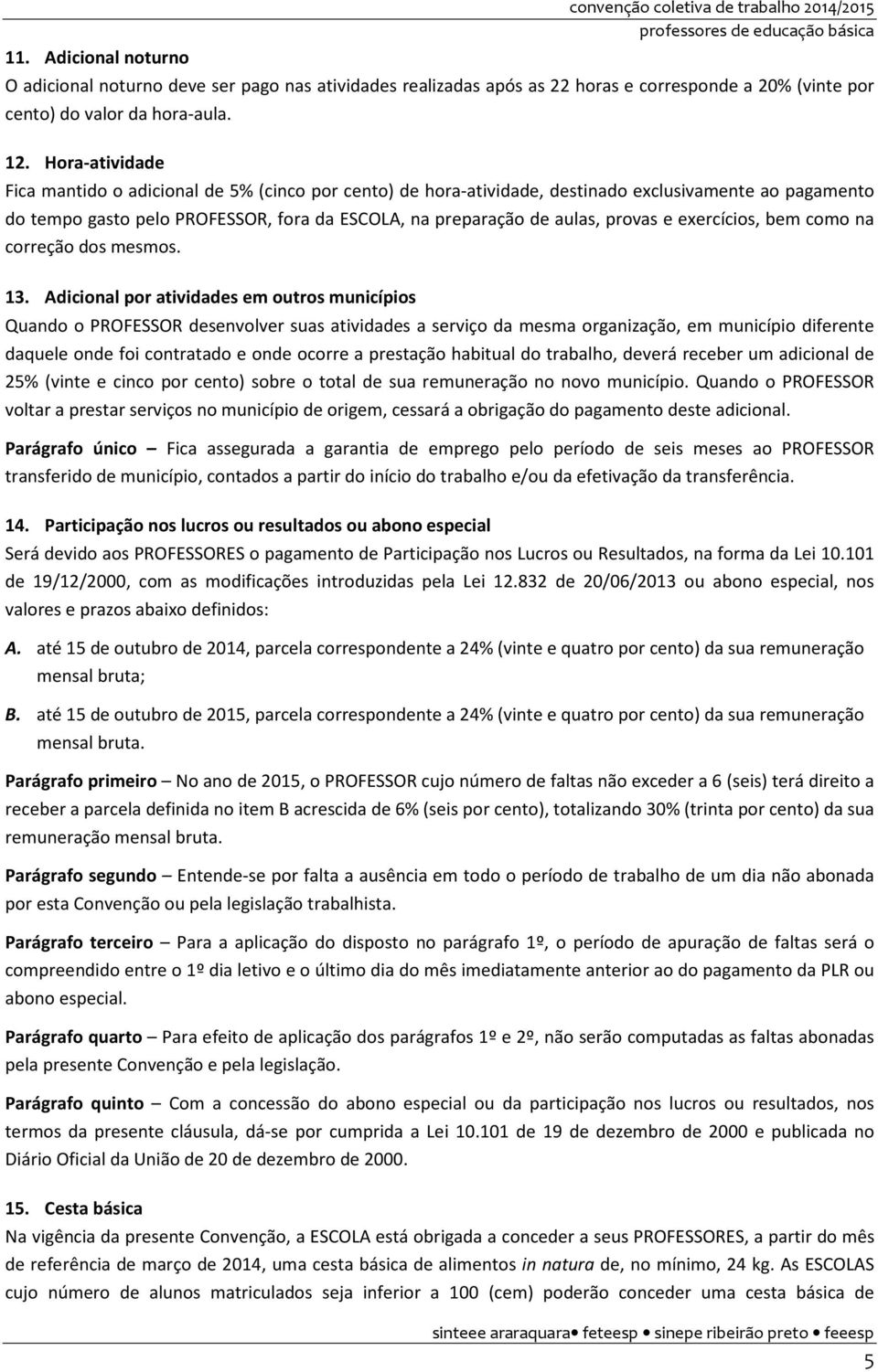 provas e exercícios, bem como na correção dos mesmos. 13.