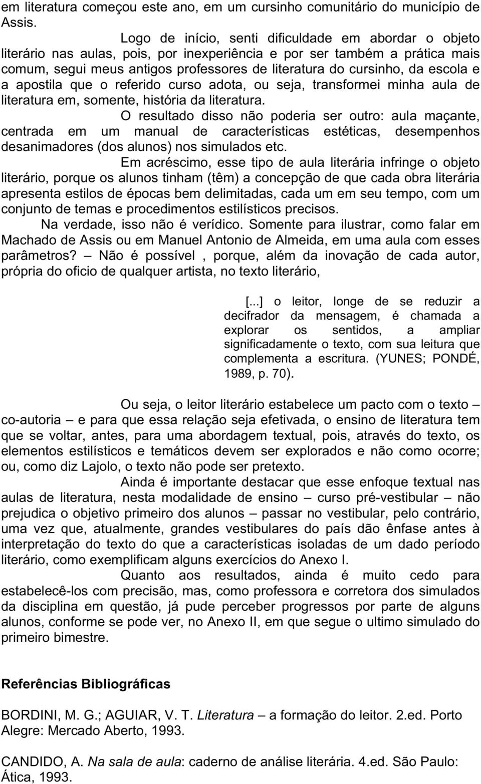 escola e a apostila que o referido curso adota, ou seja, transformei minha aula de literatura em, somente, história da literatura.