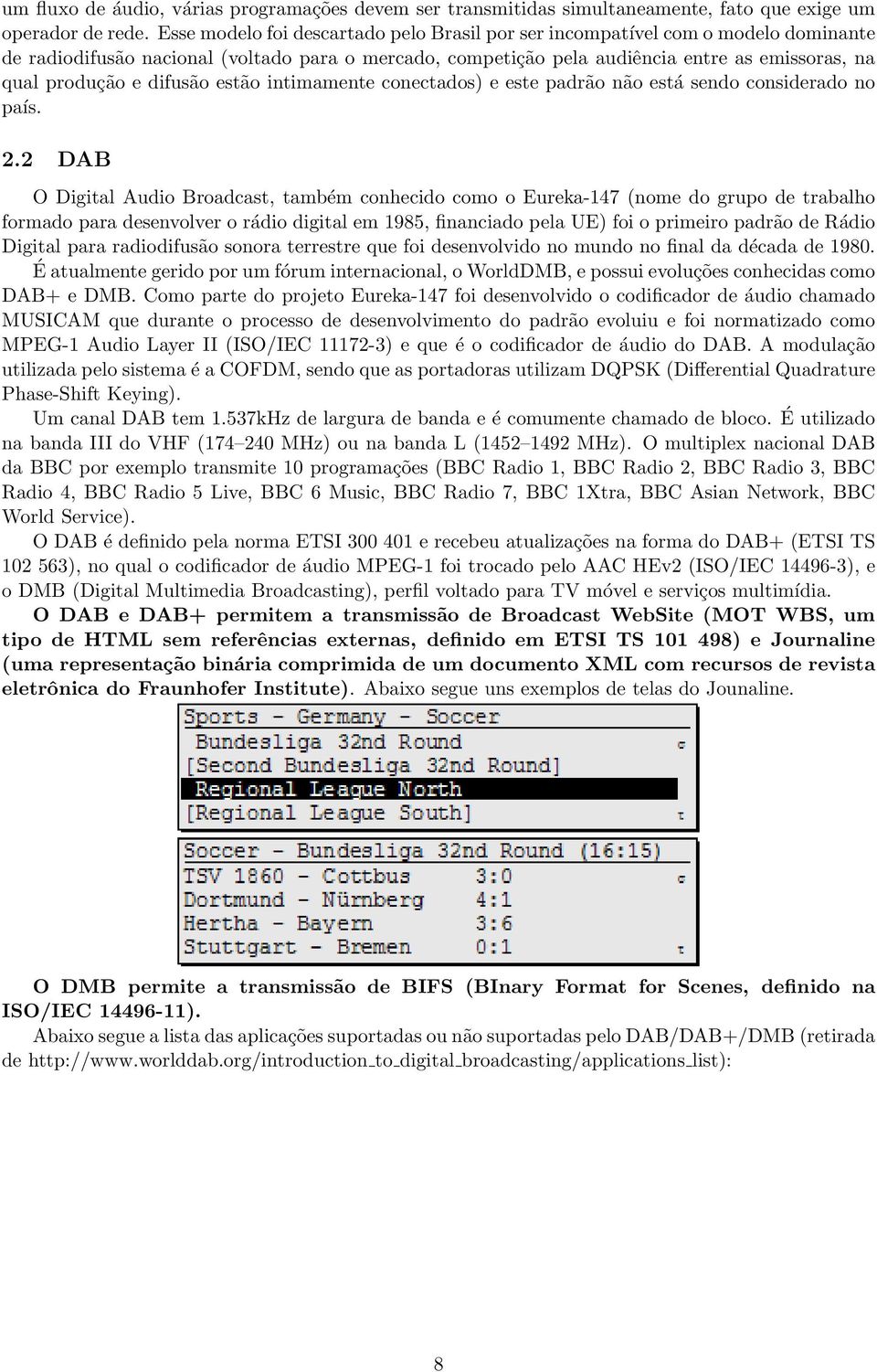 difusão estão intimamente conectados) e este padrão não está sendo considerado no país. 2.