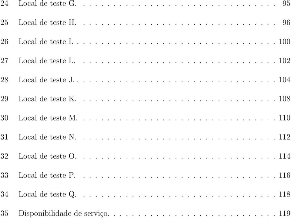 ................................ 110 31 Local de teste N................................. 112 32 Local de teste O................................. 114 33 Local de teste P.