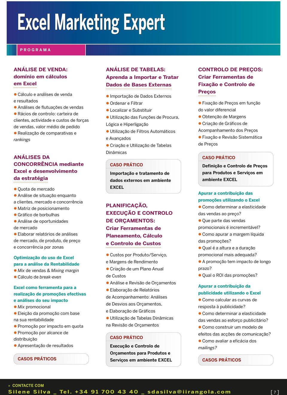 enquanto a clientes, mercado e concorrência Matriz de posicionamento Gráfico de borbulhas Análise de oportunidades de mercado Elaborar relatórios de análises de mercado, de produto, de preço e