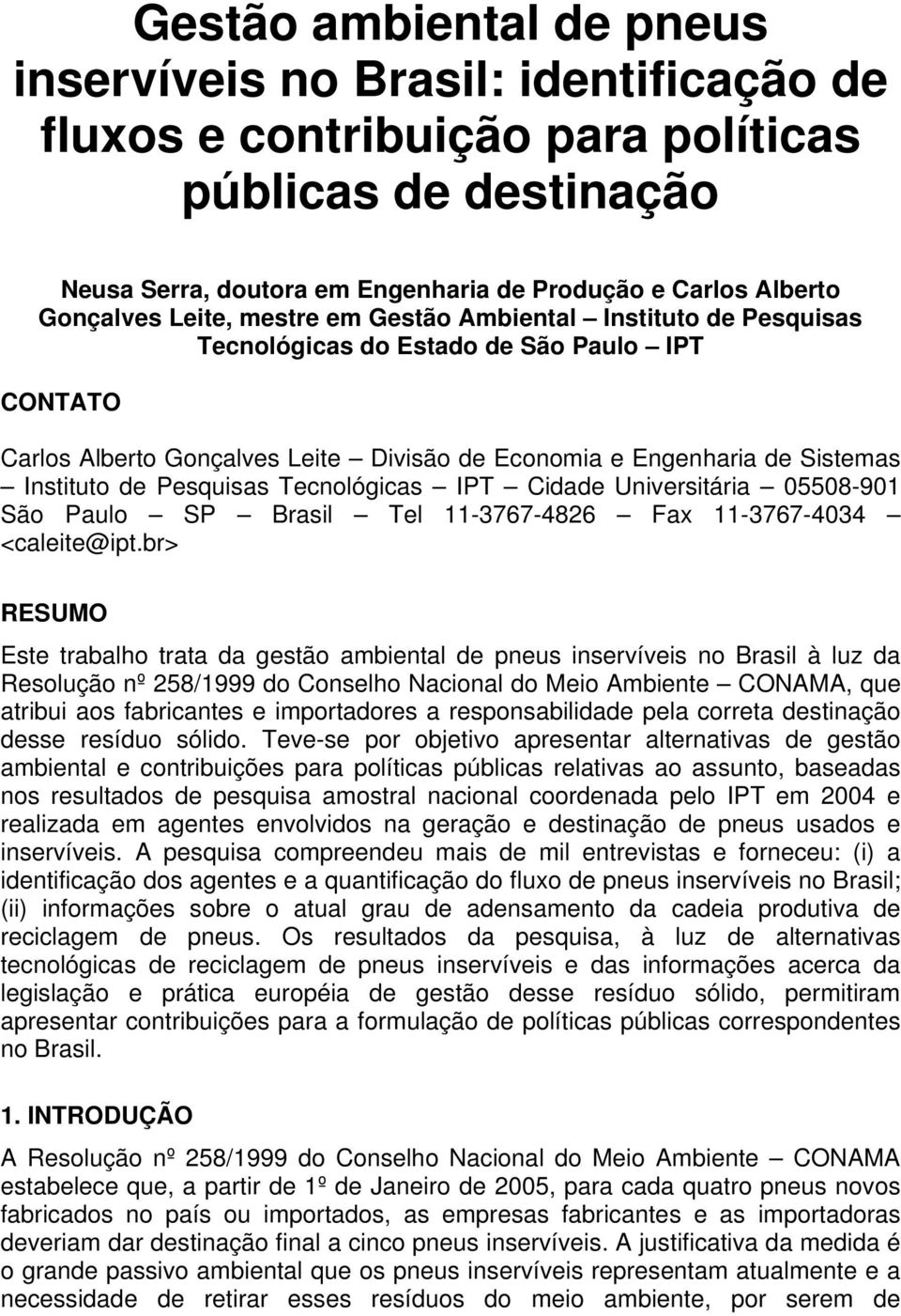 Pesquisas Tecnológicas IPT Cidade Universitária 05508-901 São Paulo SP Brasil Tel 11-3767-4826 Fax 11-3767-4034 <caleite@ipt.