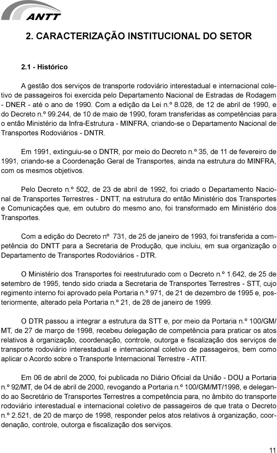 99. Com a edição da Lei n.º 8.8, de de abril de 99, e do Decreto n.º 99.