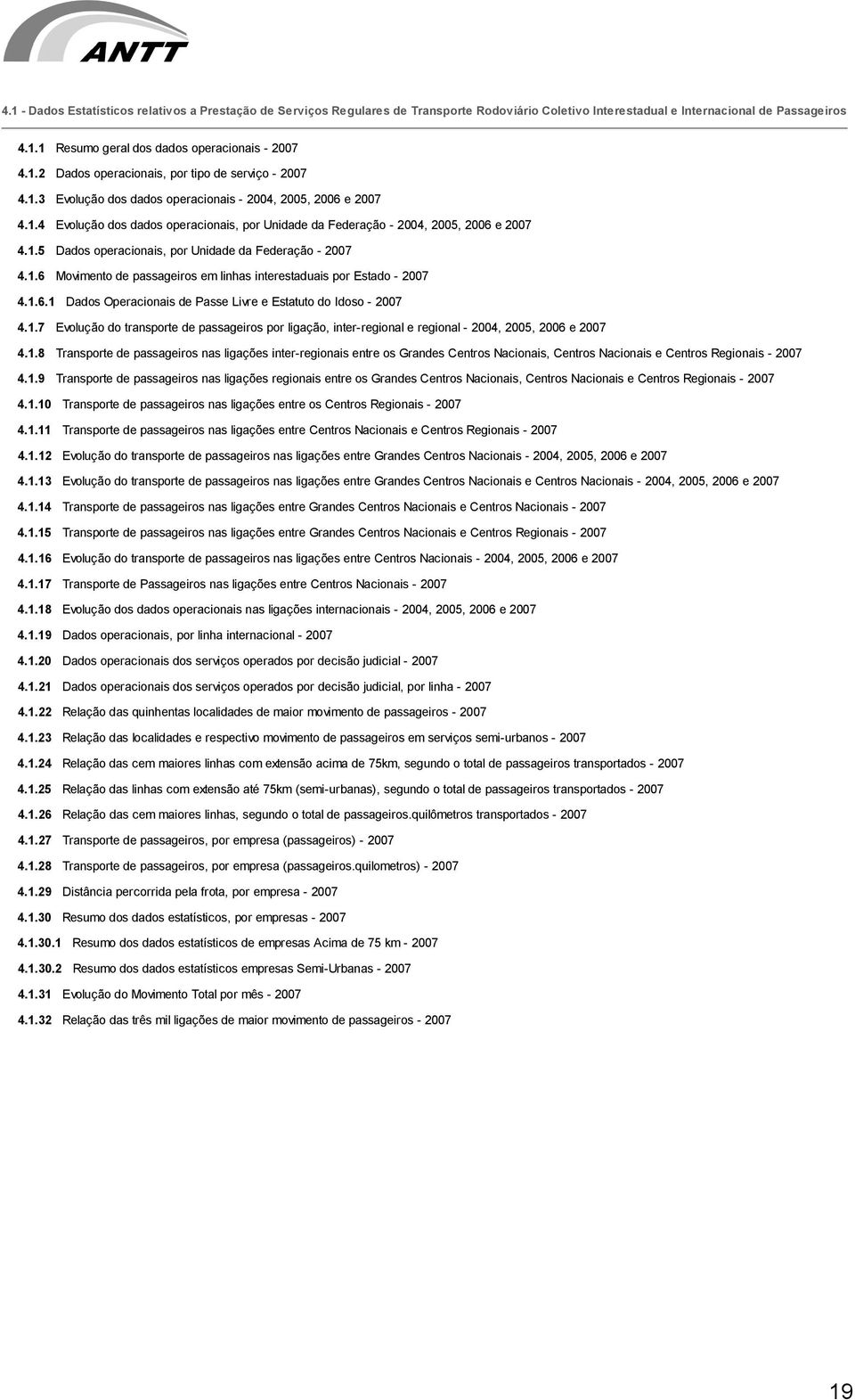 . Dados operacionais, por Unidade da Federação - 7..6 Movimento de passageiros em linhas interestaduais por Estado - 7..6. Dados Operacionais de Passe Livre e Estatuto do Idoso - 7.