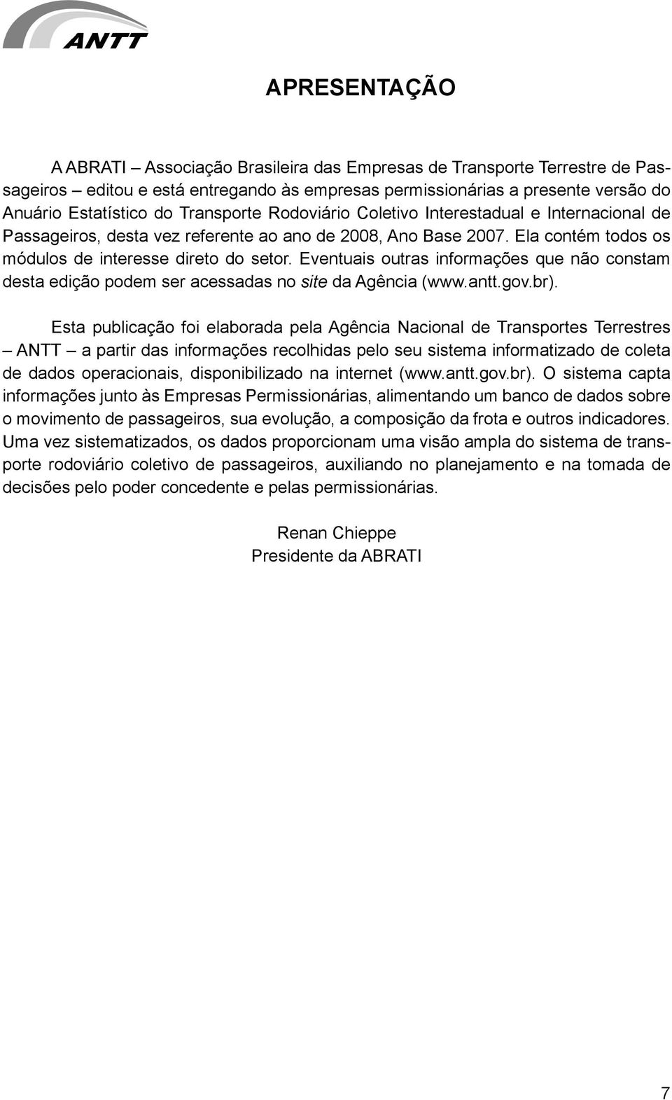Eventuais outras informações que não constam desta edição podem ser acessadas no site da Agência (www.antt.gov.br).