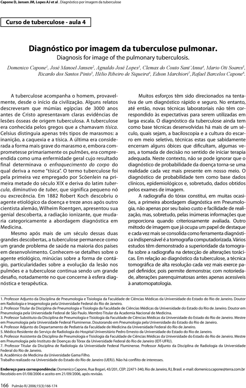 Barcelos Capone 8. A tuberculose acompanha o homem, provavelmente, desde o início da civilização.