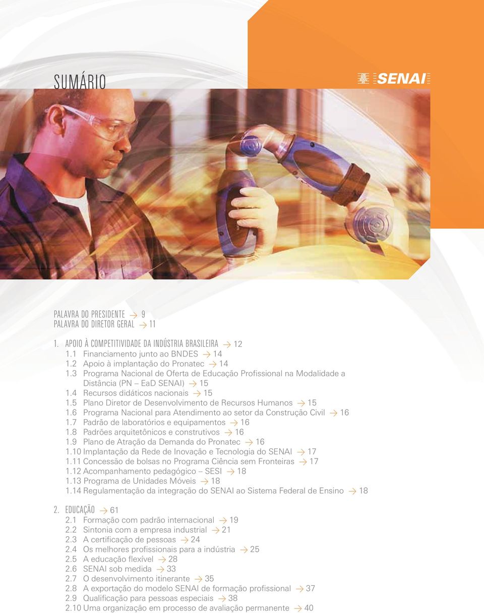 5 Plano Diretor de Desenvolvimento de Recursos Humanos > 15 1.6 Programa Nacional para Atendimento ao setor da Construção Civil > 16 1.7 Padrão de laboratórios e equipamentos > 16 1.