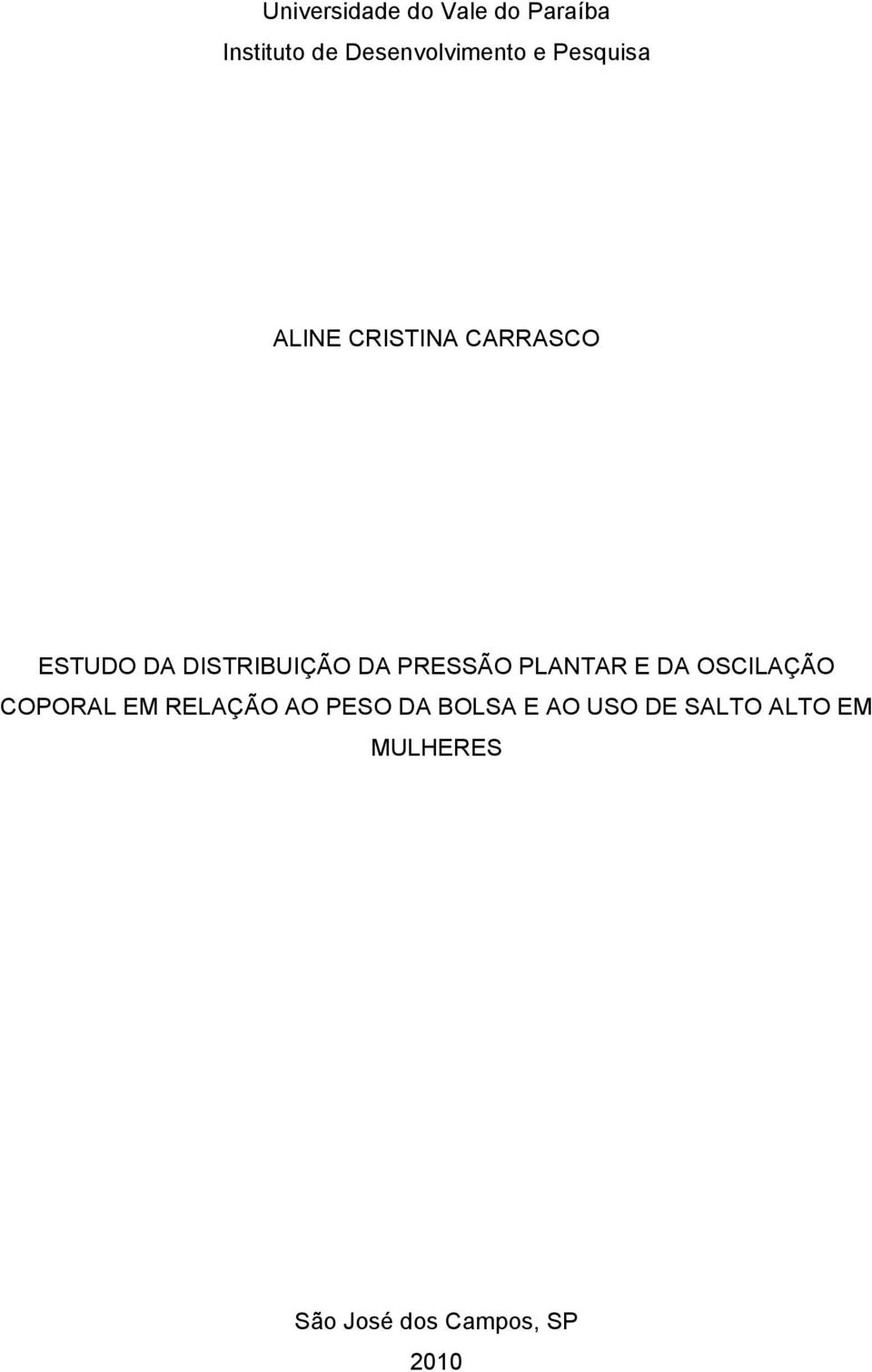 PRESSÃO PLANTAR E DA OSCILAÇÃO COPORAL EM RELAÇÃO AO PESO DA