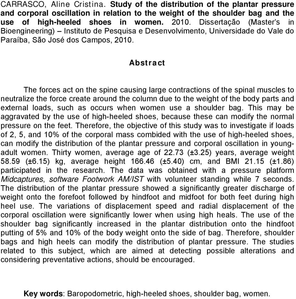 Abstract The forces act on the spine causing large contractions of the spinal muscles to neutralize the force create around the column due to the weight of the body parts and external loads, such as