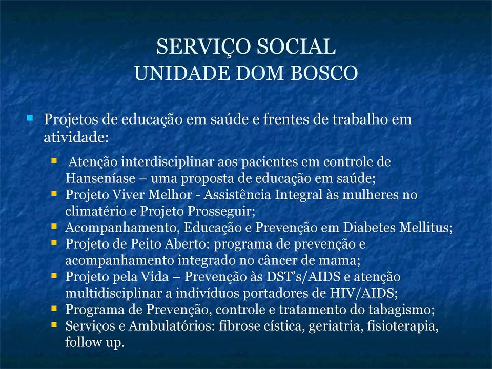 Mellitus; Projeto de Peito Aberto: programa de prevenção e acompanhamento integrado no câncer de mama; Projeto pela Vida Prevenção às DST s/aids e atenção multidisciplinar