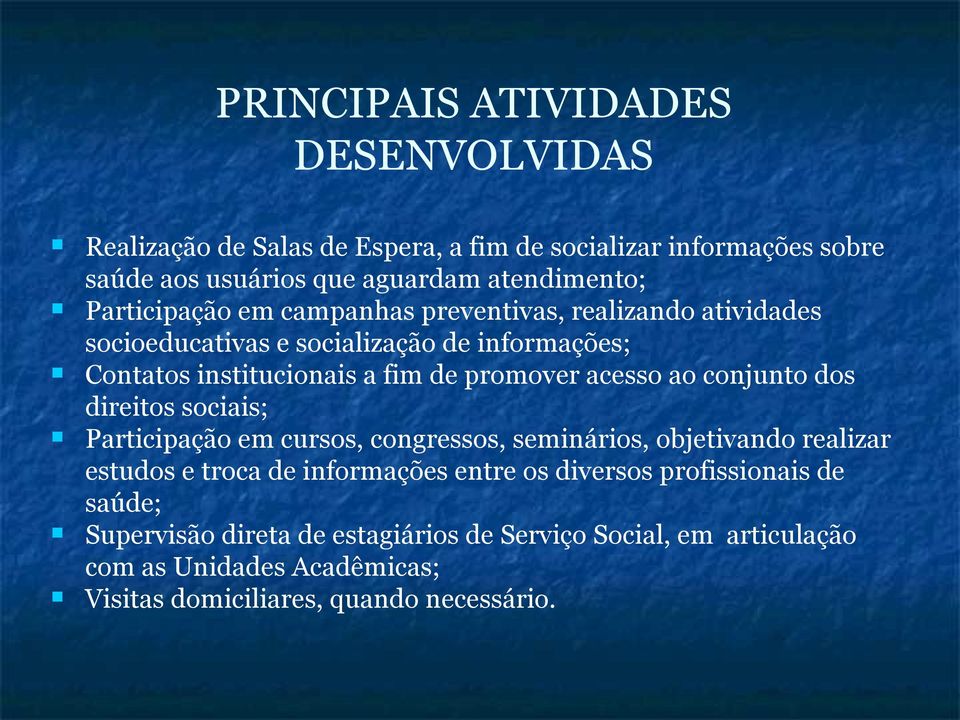 acesso ao conjunto dos direitos sociais; Participação em cursos, congressos, seminários, objetivando realizar estudos e troca de informações entre os