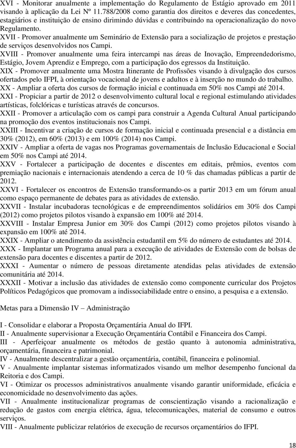 XVII - Promover anualmente um Seminário de Extensão para a socialização de projetos e prestação de serviços desenvolvidos nos Campi.