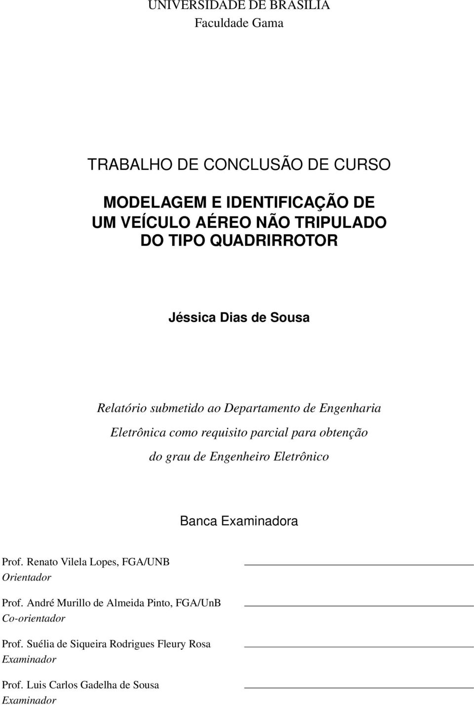 obtenção do grau de Engenheiro Eletrônico Banca Examinadora Prof. Renato Vilela Lopes, FGA/UNB Orientador Prof.